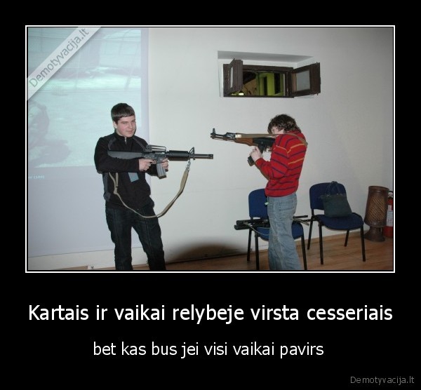 Kartais ir vaikai relybeje virsta cesseriais