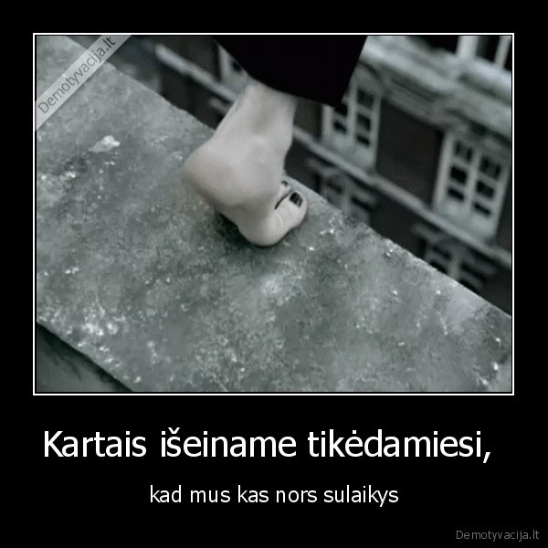 Kartais išeiname tikėdamiesi, 