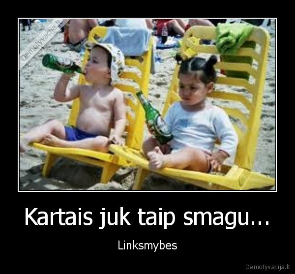 Kartais juk taip smagu...