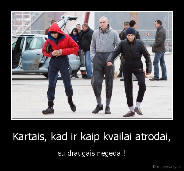 Kartais, kad ir kaip kvailai atrodai,