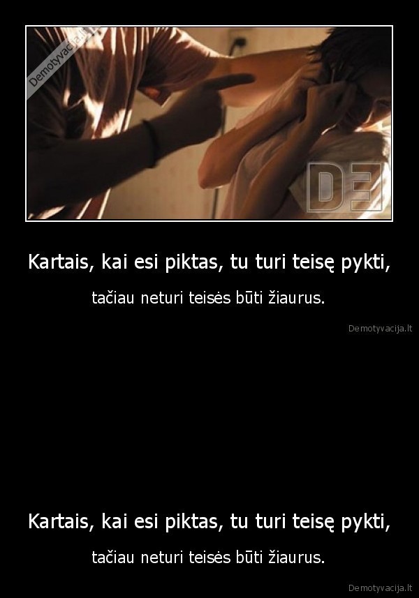 Kartais, kai esi piktas, tu turi teisę pykti,