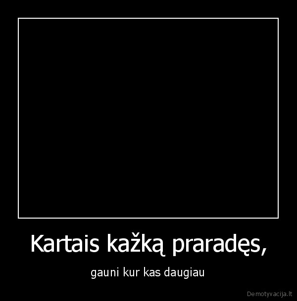 Kartais kažką praradęs,