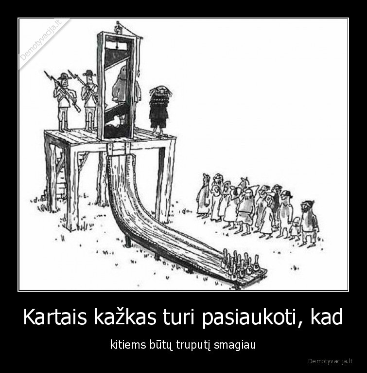 pasiaukojimas,pasiaukoti,smagumelis,giliotina