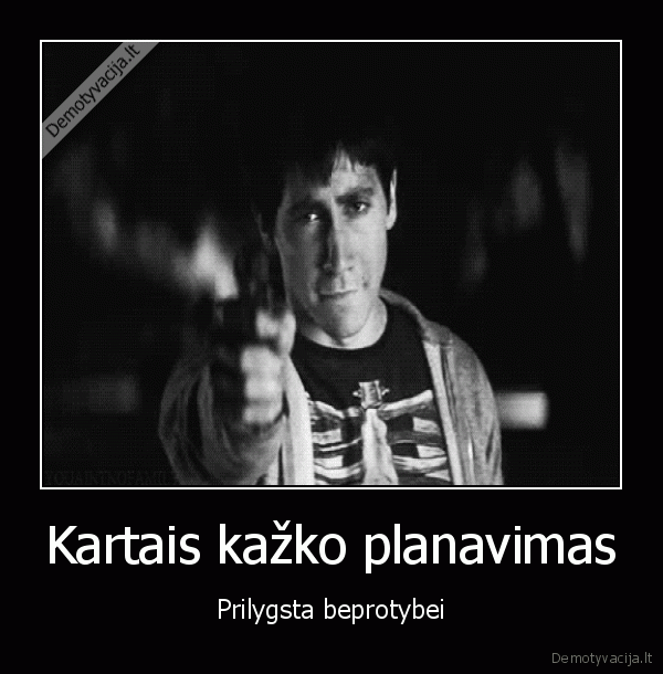 Kartais kažko planavimas