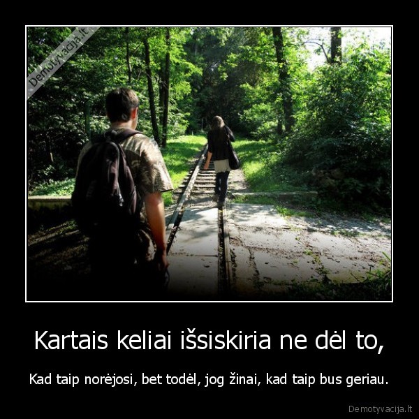 Kartais keliai išsiskiria ne dėl to,