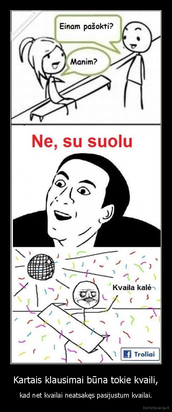 Kartais klausimai būna tokie kvaili,