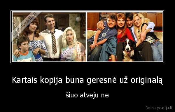 vedes,ir,turi,vaiku,pora,kaip,tvora,nevykusi,kopija