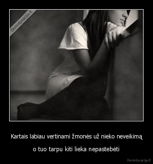 Kartais labiau vertinami žmonės už nieko neveikimą