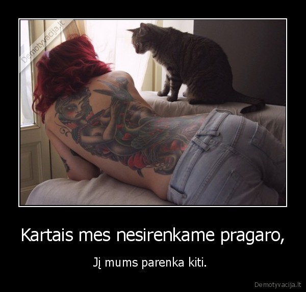 Kartais mes nesirenkame pragaro,