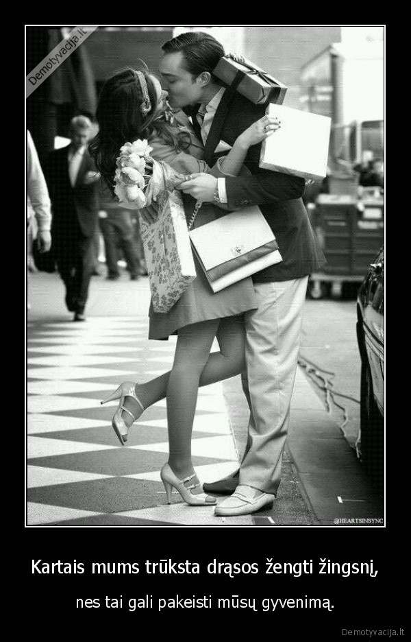 Kartais mums trūksta drąsos žengti žingsnį,