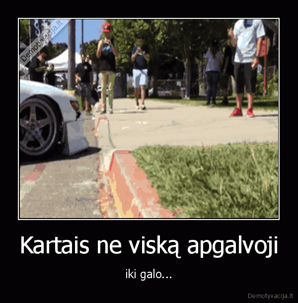 Kartais ne viską apgalvoji