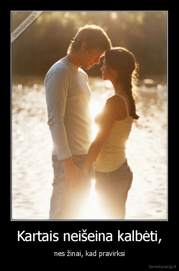 Kartais neišeina kalbėti,