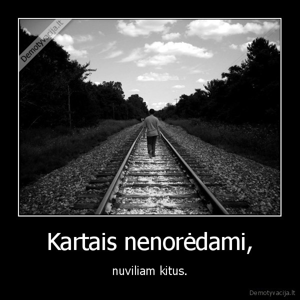 Kartais nenorėdami,