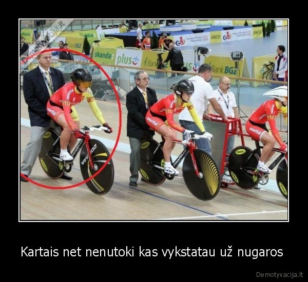 Kartais net nenutoki kas vykstatau už nugaros 