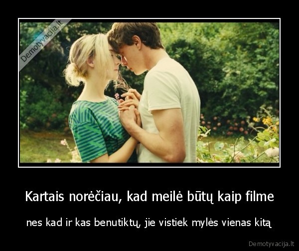 Kartais norėčiau, kad meilė būtų kaip filme