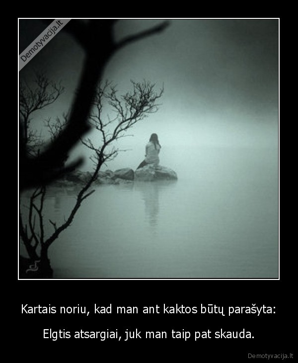 Kartais noriu, kad man ant kaktos būtų parašyta: