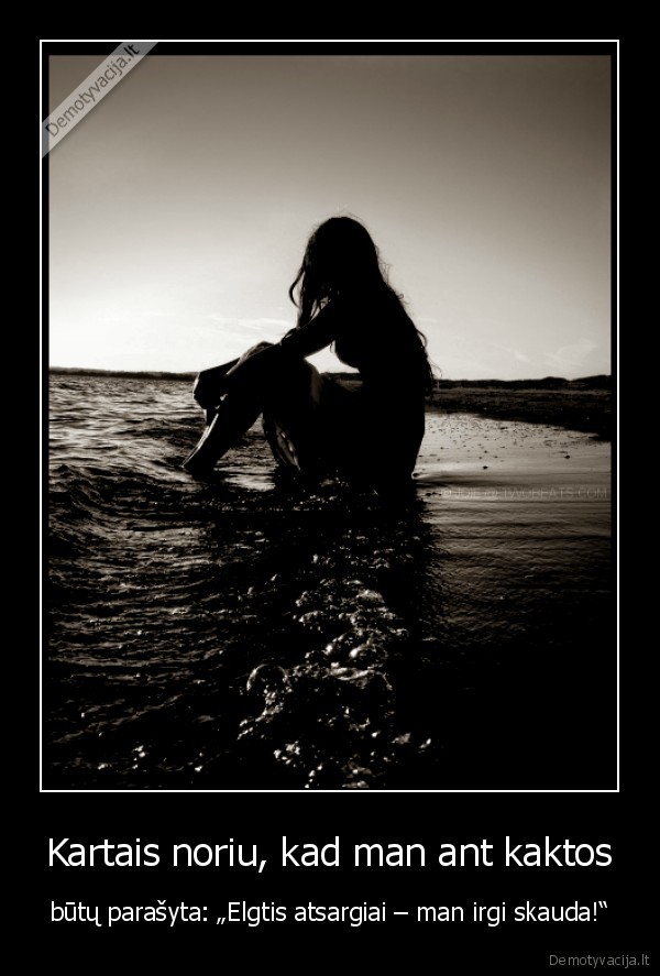 Kartais noriu, kad man ant kaktos