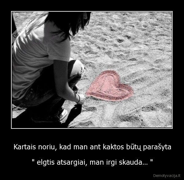 Kartais noriu, kad man ant kaktos būtų parašyta