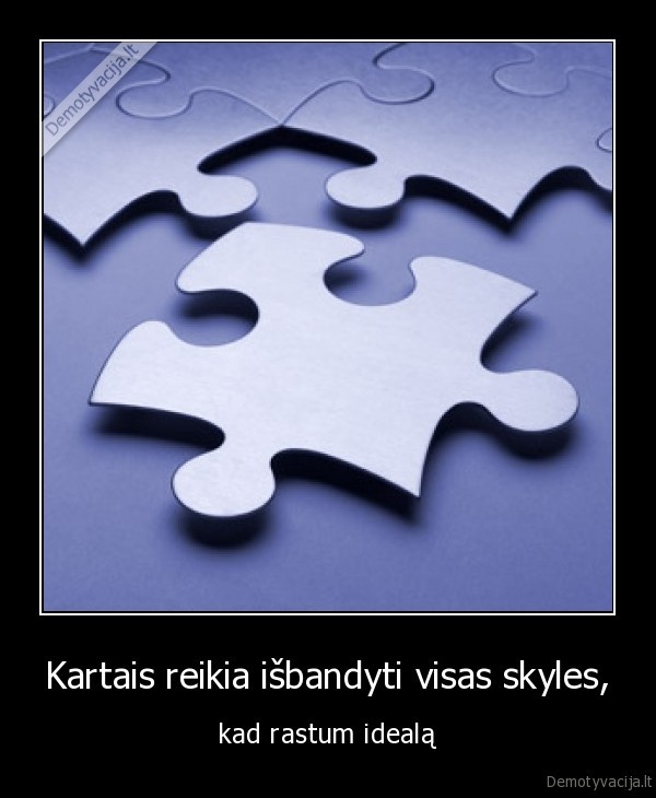 Kartais reikia išbandyti visas skyles,
