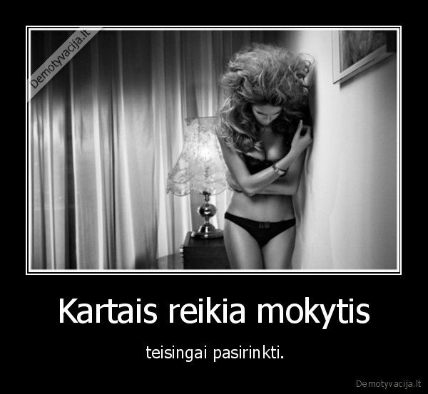 Kartais reikia mokytis