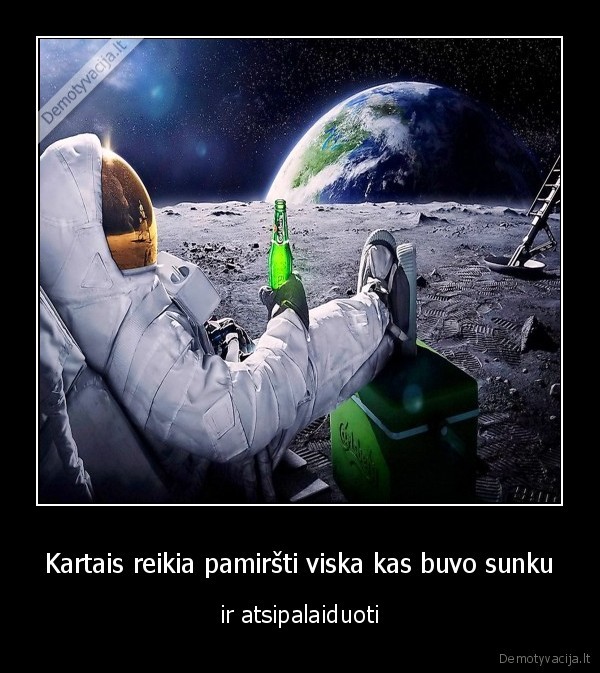 Kartais reikia pamiršti viska kas buvo sunku