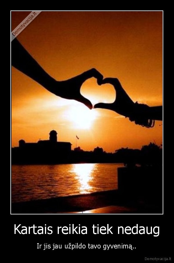 Kartais reikia tiek nedaug