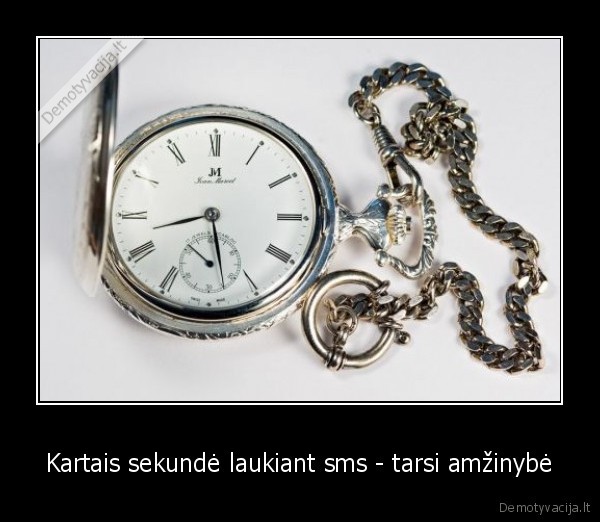 Kartais sekundė laukiant sms - tarsi amžinybė