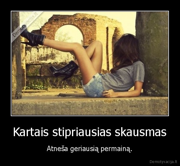 Kartais stipriausias skausmas