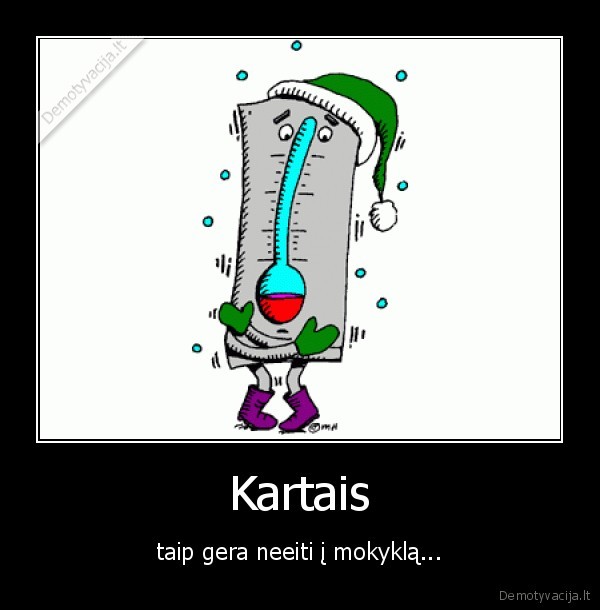 termometras, salta, durniai, eina, mokyklon, eikit, miegot, visi, d