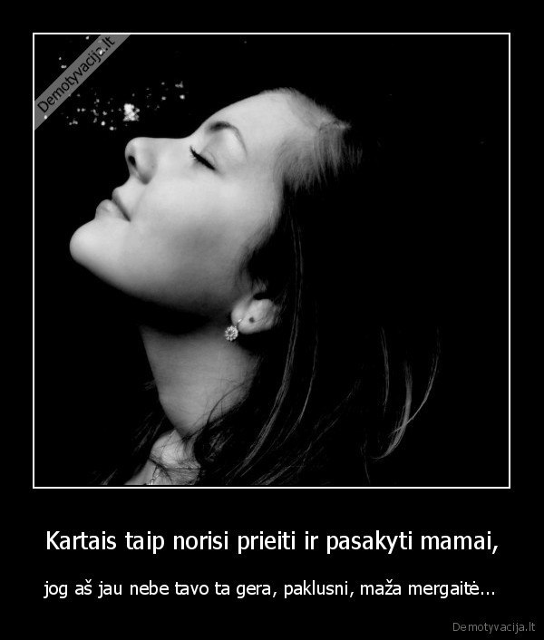 mergaite,mama,sakyti,prieiti