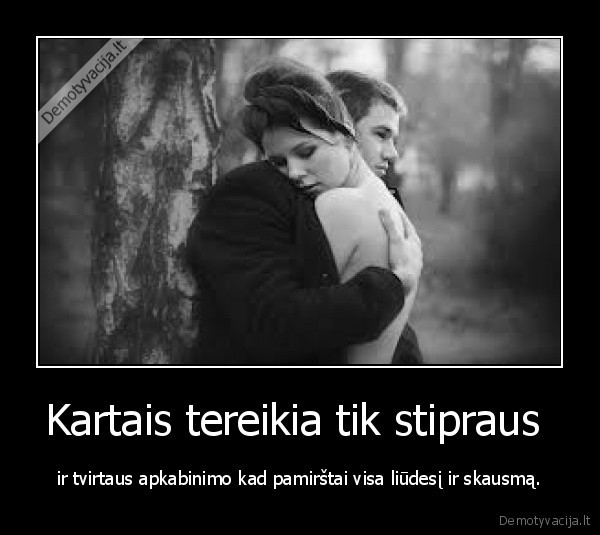 Kartais tereikia tik stipraus 