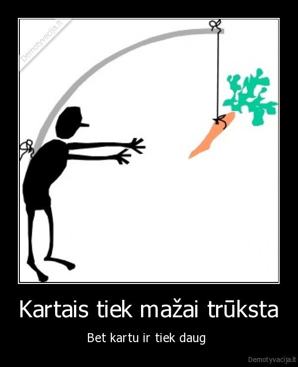 Kartais tiek mažai trūksta