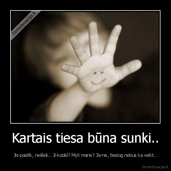 Kartais tiesa būna sunki..