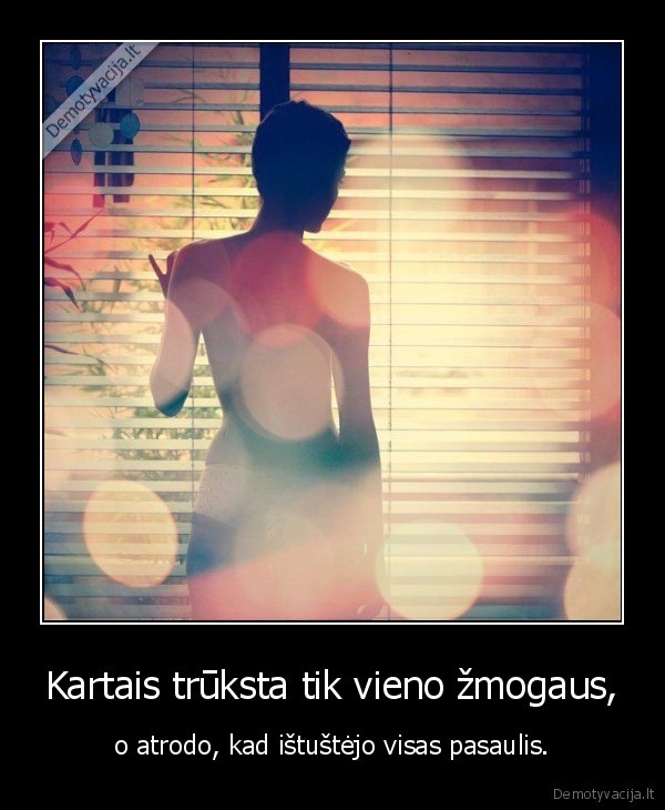 Kartais trūksta tik vieno žmogaus,