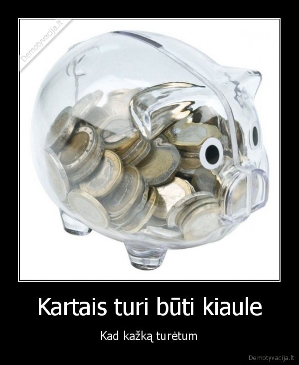 Kartais turi būti kiaule
