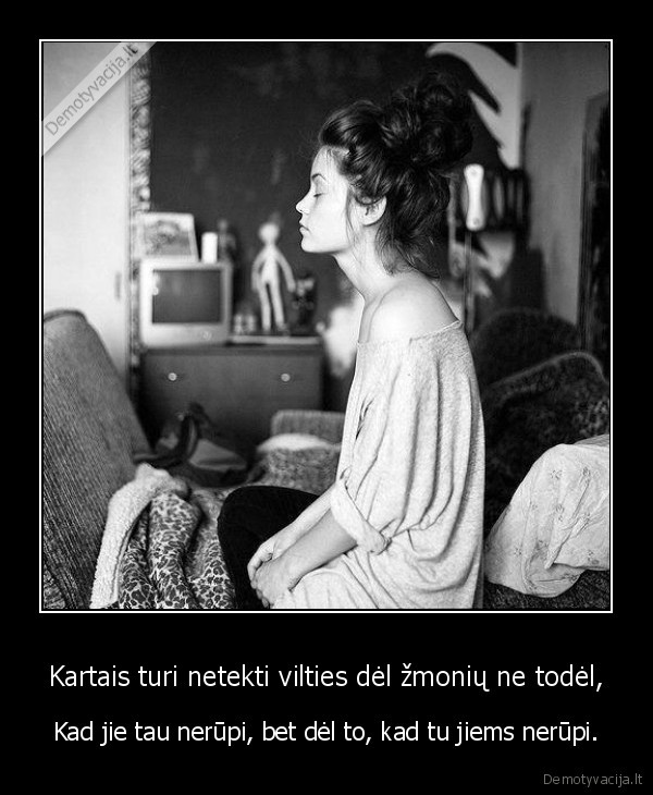 Kartais turi netekti vilties dėl žmonių ne todėl,