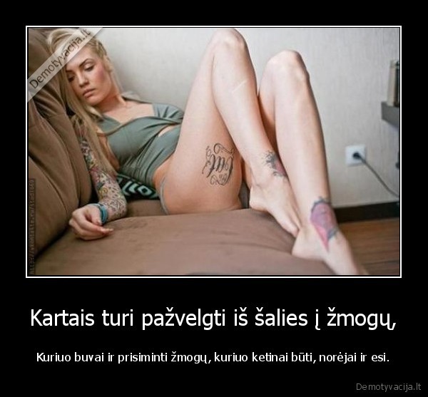 Kartais turi pažvelgti iš šalies į žmogų,