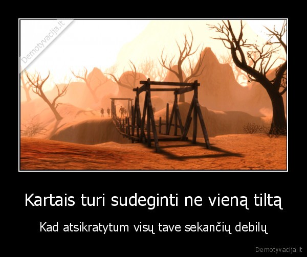 debilai,sudeginti, tiltai