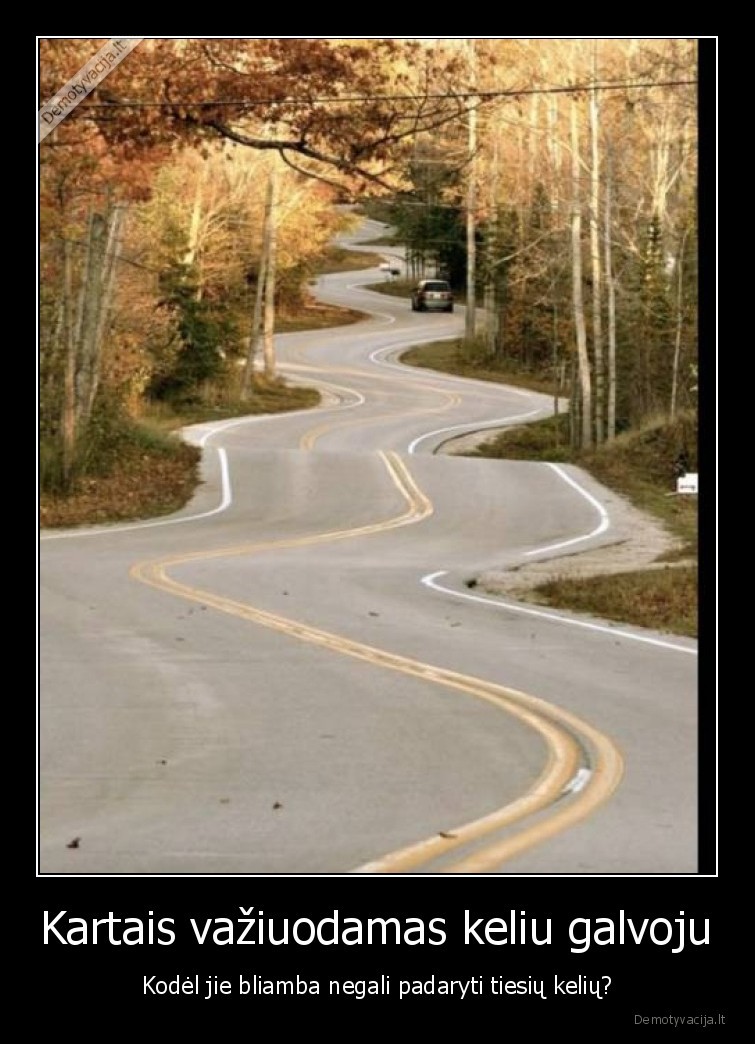 tiesus, keliai,vaziuodamas,keliu,galvoju,kelias,vingiuotas, kelias