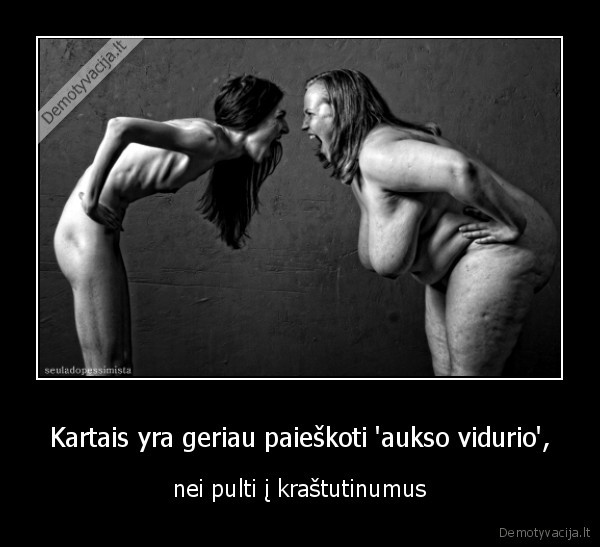 Kartais yra geriau paieškoti 'aukso vidurio',