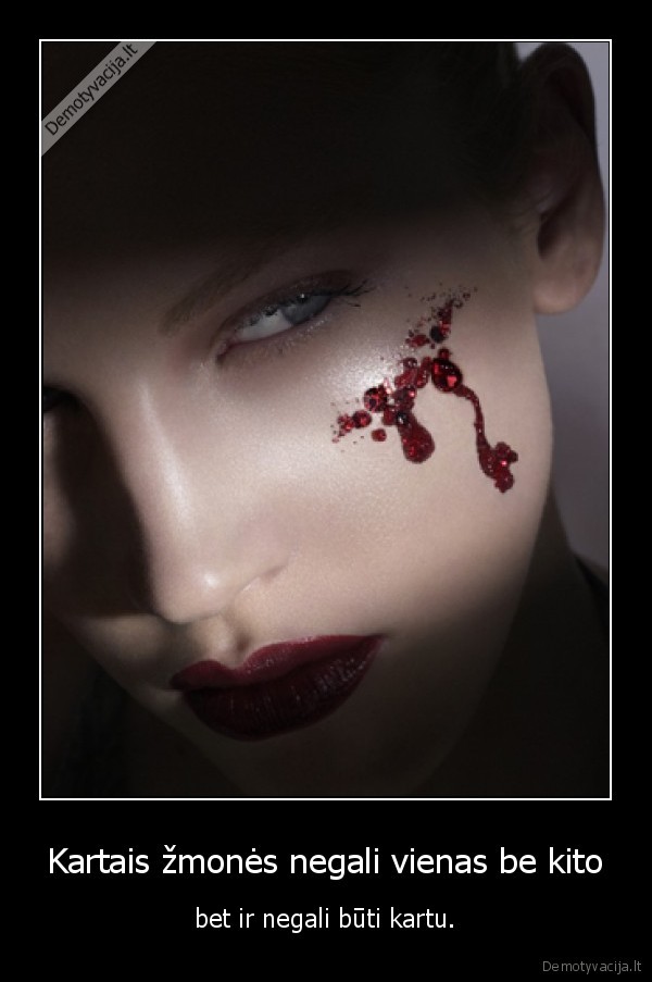 Kartais žmonės negali vienas be kito