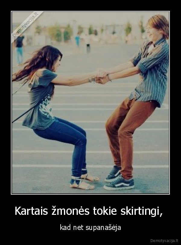 Kartais žmonės tokie skirtingi, 