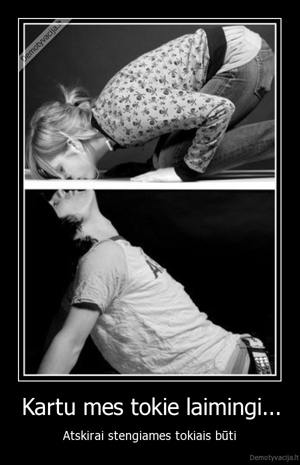 Kartu mes tokie laimingi...