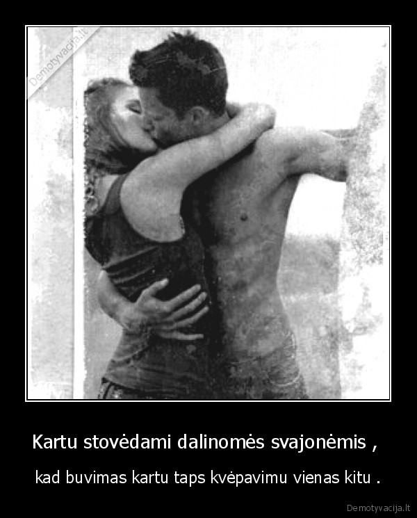 Kartu stovėdami dalinomės svajonėmis , 