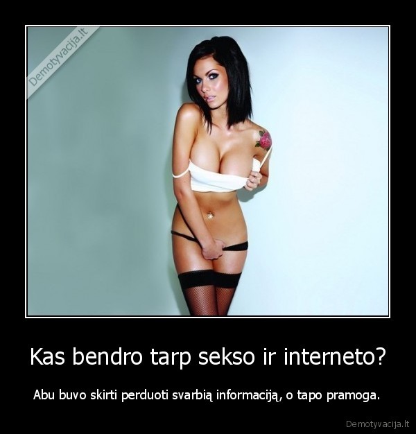 Kas bendro tarp sekso ir interneto?