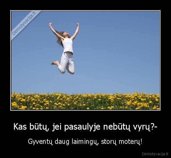 Kas būtų, jei pasaulyje nebūtų vyrų?-