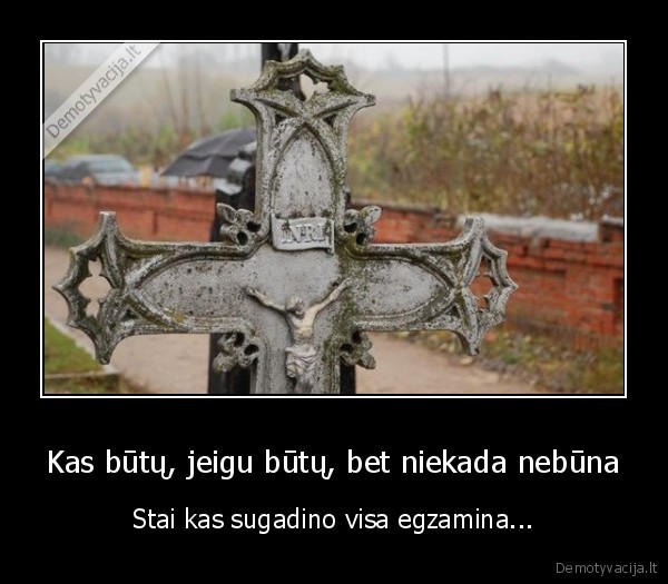 Kas būtų, jeigu būtų, bet niekada nebūna