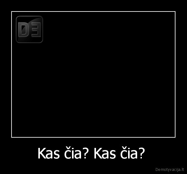 Kas čia? Kas čia? 