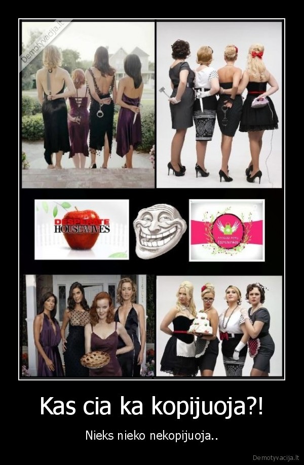 Kas cia ka kopijuoja?!