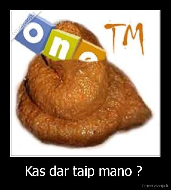 Kas dar taip mano ? 
